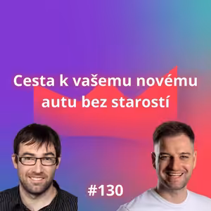 #130 Cesta k vašemu novému autu bez starostí [Jakub Geršl]