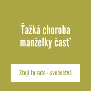 Ťažká choroba manželky | Stojí to zato - svedectvá