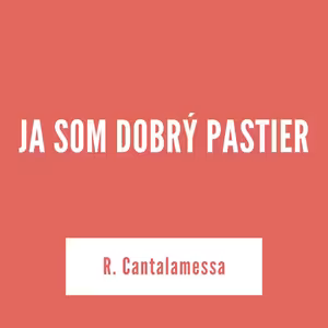 JA SOM DOBRÝ PASTIER | R. Cantalamessa