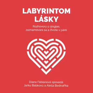 Labyrintom lásky - Rozhovory o singles, zoznamovaní sa a živote v páre