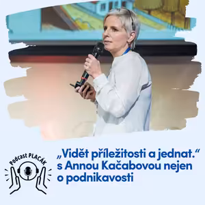 „Vidět příležitosti a jednat.“ S Annou Kačabovou nejen o podnikavosti