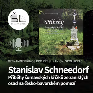 „Příběhy šumavských křížků ze zaniklých osad…“ – Stanislav Schneedorf