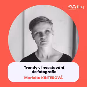 #38 - Trendy v investování do fotografie: Markéta Kinterová