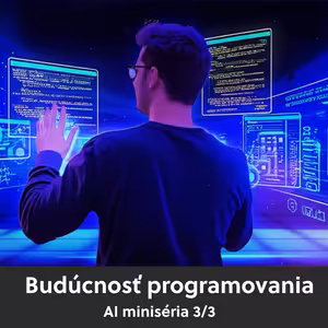 Ep. 128 – Budúcnosť programovania – AI miniséria 3/3