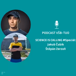 Podcast VŠB-TUO Speciál – Science is calling – Jakub Čubík a Štěpán Zerzoň
