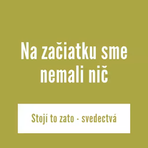 Na začiatku sme nemali nič | Stojí to za to - svedectvá