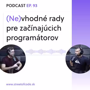 Ep. 93 – (Ne)vhodné rady pre začínajúcich programátorov