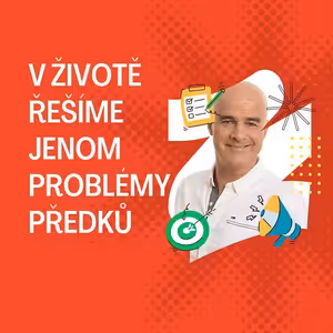 V životě řešíme pouze nevyřešené problémy předků