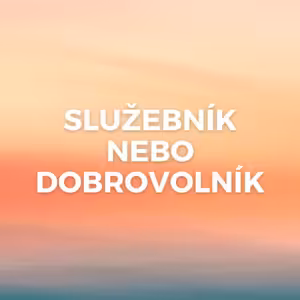 SLUŽEBNÍK NEBO DOBROVOLNÍK