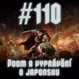 #110 - Doom a vyprávění o Japonsku