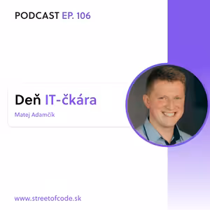 Ep. 106 – Deň IT-čkára – Matej Adamčík