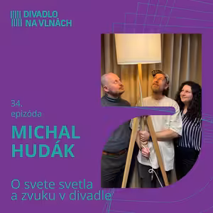 O svete svetla a zvuku v divadle s Michalom Hudákom