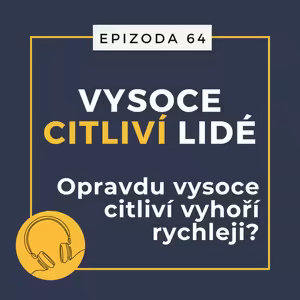 Ep. 64: Opravdu vysoce citliví vyhoří rychleji?