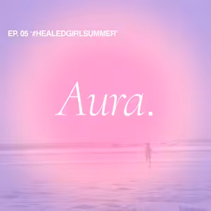 Aura. — EP05 '#HEALEDGIRLSUMMER'