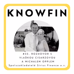 #33. Rozhovor s Michalem Opplem a Vlaďkou Cisarzovou - Spoluzakladatelé Sirius Finance a.s.