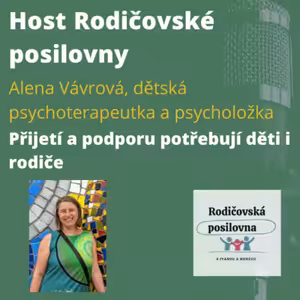21 - Přijetí a podporu potřebují děti i rodiče - Host Rodičovské posilovny - Alena Vávrová - 1. díl