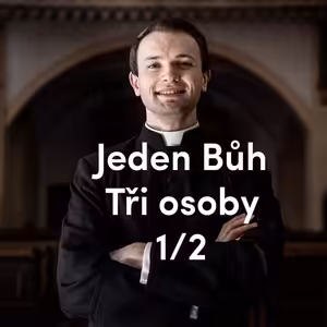 Jeden Bůh. Tři osoby. (1. část)