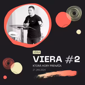 Viera, ktorá hory prenáša #2 | 21.1.2024