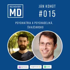 #015 Ján Kohút – Psychiatria a psychadeliká, Švajčiarsko