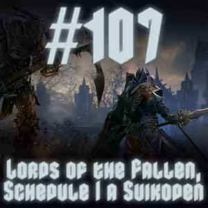 #107 - Lords of the Fallen, Schedule I a Suikoden