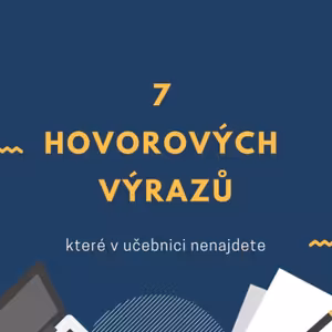 7 anglických hovorových výrazů, které v učebnici nenajdete