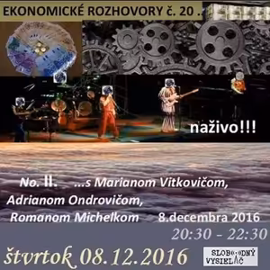 Ekonomické rozhovory 20 - 2016-12-08 s Marianom Vitkovičom, Adrianom Ondrovičom, Romanom Michelkom
