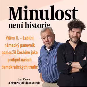 Vilém II. Labilní německý panovník posloužil Čechům jako symbol zpupného pangermanismu a protipól našich demokratických tradic