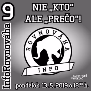 InfoRovnováha 09 - 2019-05-13 Nie „KTO“ ale „PREČO“ !