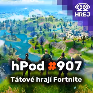 hPod #907 - Tátové hrají Fortnite