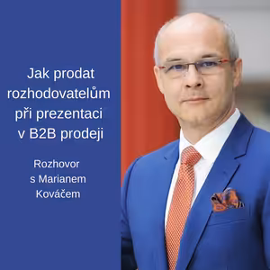 #9 Jak prodat rozhodovatelům při prezentaci v B2B prodeji - Marián Kováč