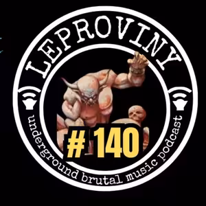 LEPROVINY brutal music show no.140