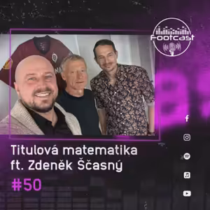 FOOTCAST #50 | Titulová matematika feat. Zdeněk Ščasný