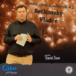 Betlémský Vládce | Mi 5,1-4a | David Živor
