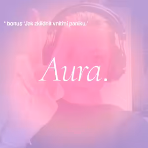 Aura. — Jak zklidnit vnitřní paniku *bonus