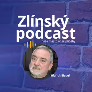 Zlínský podcast - Oldřich Siegel