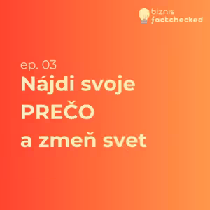 Nájdi svoje Prečo a zmeň svet - Biznis factchecked