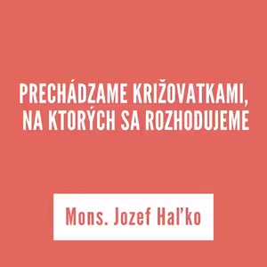 PRECHÁDZAME KRIŽOVATKAMI, NA KTORÝCH SA ROZHODUJEME | 24.októbra 2025