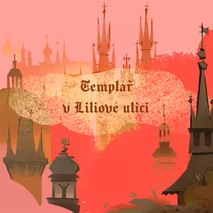 Stověžatá vypráví: Templář v Liliové ulici aneb Pražská legenda o bezhlavém rytíři