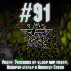 #91 - Drova, Dungeons of Blood and Dream, Creeper World a Beneath Oresa