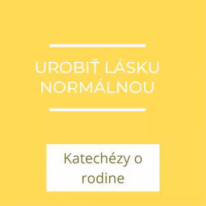 Ako urobiť lásku normálnou | Katechézy o rodine