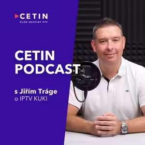 CETIN podcast – s Jiřím Tráge o IPTV KUKI