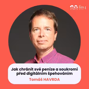 #53 – Jak chránit své peníze a soukromí před digitálním špehováním: Tomáš Havrda