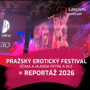 146 - EroFest (pražský erotický festival) a REPORTÁŽ očima a hlasem Petra a Aly (2026)