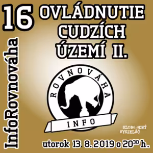 InfoRovnováha 16 - 2019-08-13 Ovládnutie cudzích území II.