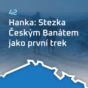 #42: Hanka: Stezka Českým Banátem jako první trek
