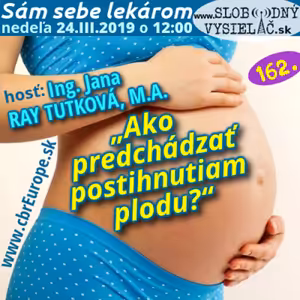 Sám sebe lekárom 162 - 2019-03-24 „Ako predchádzať postihnutiam plodu ? 2“