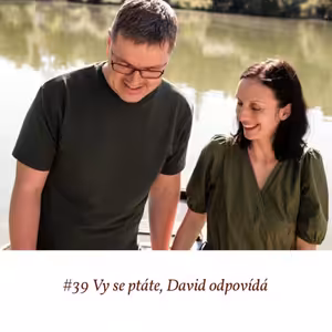 #39 Vy se ptáte, David odpovídá