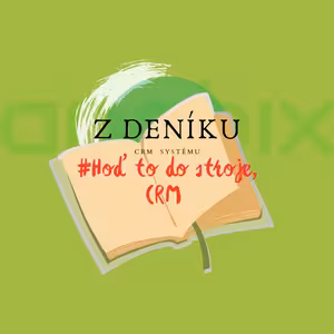 Z deniku CRM systemu: Hoď to do stroje, CRM