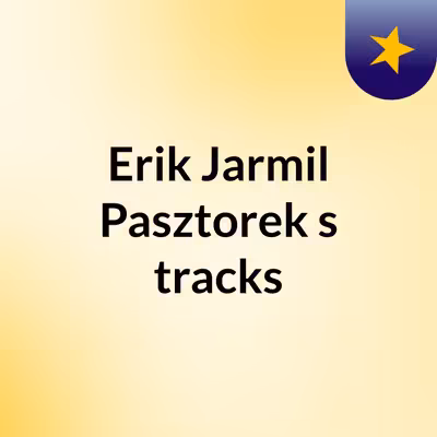 Erik Jarmil Pasztorek's tracks