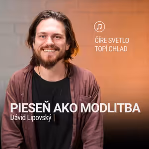 PIESEŇ AKO MODLITBA | Dávid Lipovský | Číre svetlo topí chlad